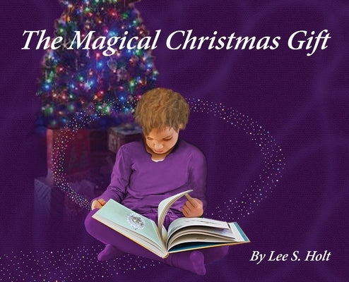 The Magical Christmas Gift: Home Again, One and All by Holt, Lee S.