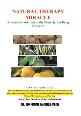 Natural Therapy Miracle: Alternative Solution to the Prescription Drug Problems by Bamidele, Ojo Joseph