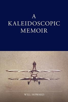 A Kaleidoscopic Memoir by Howard, Will