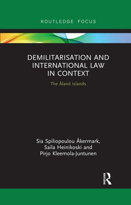 Demilitarization and International Law in Context: The ﾅland Islands by ﾅkermark, Sia