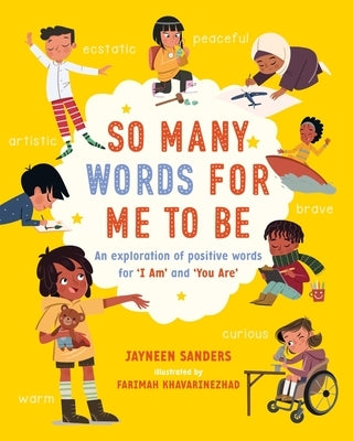 So Many Words for Me to Be: An exploration of positive words for 'I Am' and 'You Are' by Sanders, Jayneen