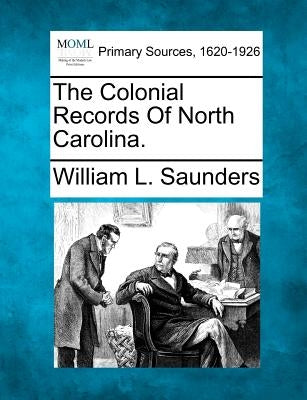The Colonial Records Of North Carolina. by Saunders, William L.