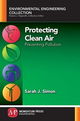 Protecting Clean Air: Preventing Pollution by Simon, Sarah J.