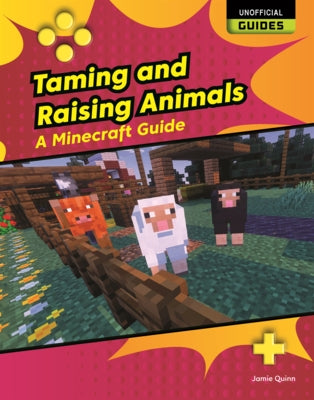 Taming and Raising Animals: A Minecraft Guide by Quinn, Jamie