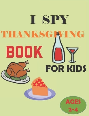 I Spy Thanksgiving Book for Kids Ages 2-5: A Fun Activity Images of turkeys, pumpkins, and apples, to pilgrims, corn cobs, and pies & Other Cute Stuff by Press, John Activity
