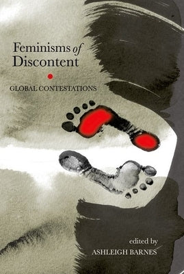 Feminisms of Discontent: Global Contestations by Barnes, Ashleigh