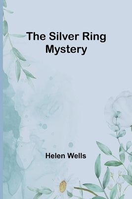 The Silver Ring Mystery by Wells, Helen