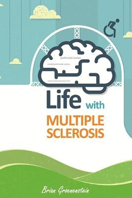 Life with Multiple Sclerosis by Groenenestein, Brian