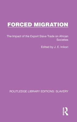 Forced Migration: The Impact of the Export Slave Trade on African Societies by Inikori, J. E.