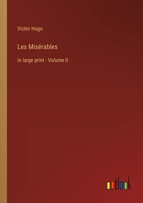 Les Misérables: in large print - Volume II by Hugo, Victor