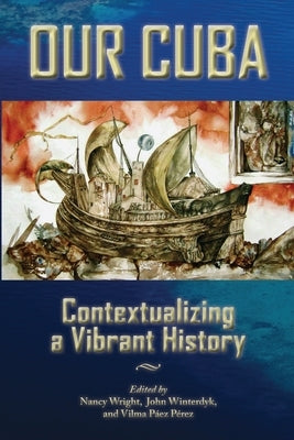Our Cuba: Contextualizing a Vibrant History by Wright, Nancy