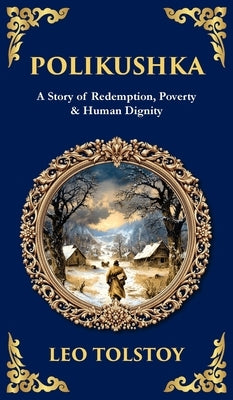 Polikushka: A Story of Redemption, Poverty & Human Dignity (Deluxe Hardbound Edition) by Zengerink, Tim