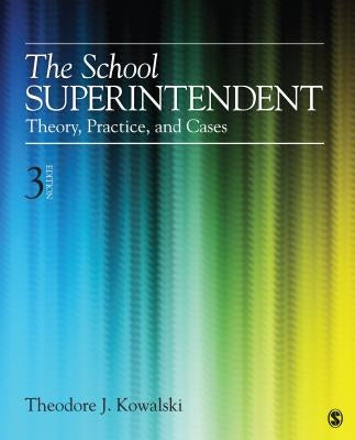 The School Superintendent: Theory, Practice, and Cases by Kowalski, Theodore J.