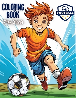 Football Coloring Book For Kids: A Playful Journey into the World of Football and Colors! With 40 unique illustrations. by Taylor, Andrew