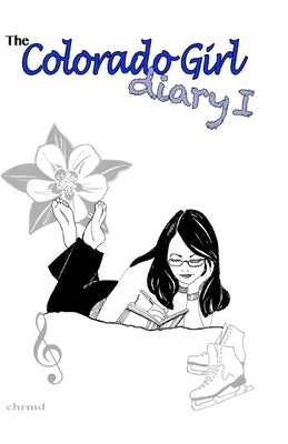 The Colorado Girl Diary I: Colorado Girl Diary by Chrmd