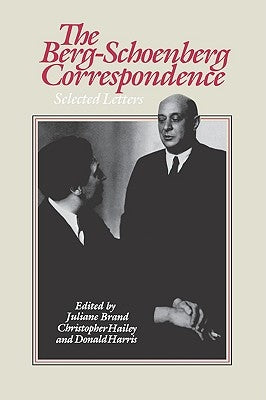 The Berg-Schoenberg Correspondence: Selected Letters by Schoenberg, Arnold