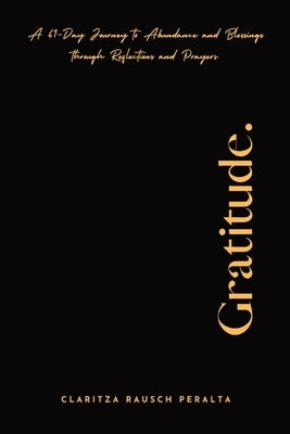 Gratitude. A 61-Day Journey to Abundance and Blessings Through Reflections and Prayers by Rausch Peralta, Claritza