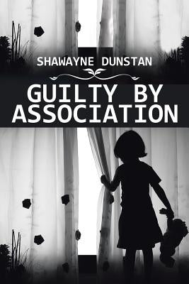 Guilty by Association by Dunstan, Shawayne
