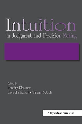 Intuition in Judgment and Decision Making by Plessner, Henning