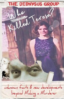 Who Killed Teresa? unknown facts & new developments beyond Making a Murderer by Group, The Dionysus