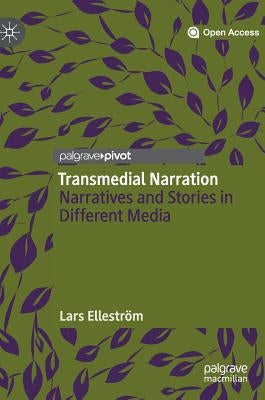Transmedial Narration: Narratives and Stories in Different Media by Elleström, Lars