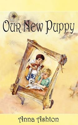 Our New Puppy by Ashton, Anna