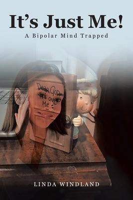 It's Just Me!: A Bipolar Mind Trapped by Windland, Linda