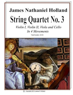 String Quartet No 3: Violin 1, Violin 2, Viola, and Cello In Four Movements by Holland, James Nathaniel