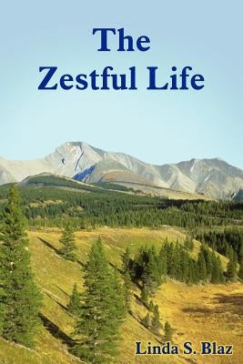 The Zestful Life by Blaz, Linda S.