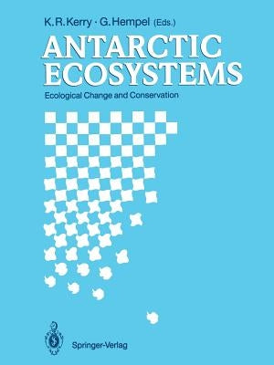 Antarctic Ecosystems: Ecological Change and Conservation by Kerry, K. R.