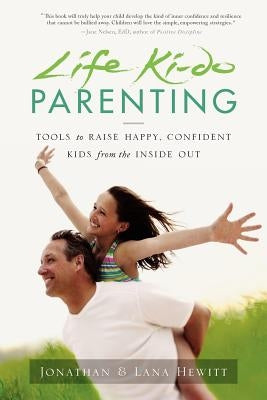 Life Ki-do Parenting: Tools to Raise Happy, Confident Kids from the Inside Out by Hewitt, Lana