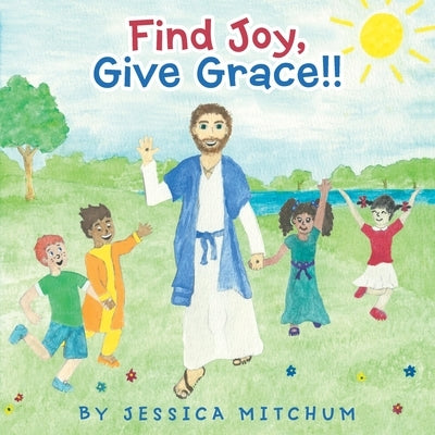Find Joy, Give Grace!! by Mitchum, Jessica