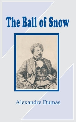 The Ball of Snow by Dumas, Alexandre
