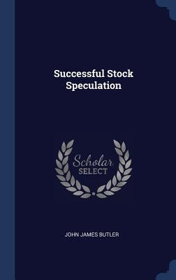 Successful Stock Speculation by Butler, John James