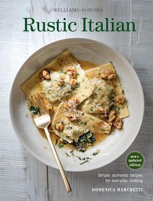 Rustic Italian (Williams Sonoma) Revised Edition: Simple, Authentic Recipes for Everyday Cooking by Marchetti, Domenica