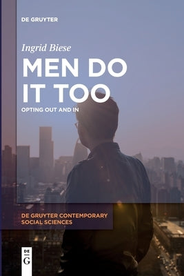 Men Do It Too: Opting Out and in by Biese, Ingrid