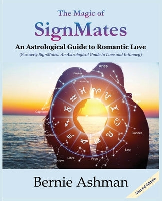 The Magic of SignMates: An Astrological Guide to Romantic Love by Ashman, Bernie