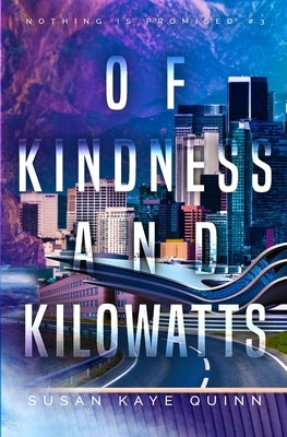 Of Kindness and Kilowatts (Nothing is Promised 3) by Quinn, Susan Kaye