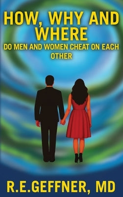 How, Why and Where Do Men and Women Cheat On Each Other by Geffner, R. E.