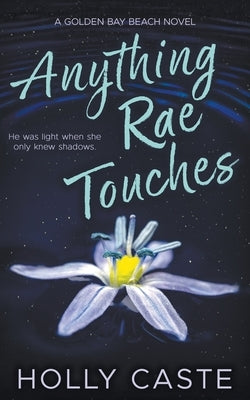 Anything Rae Touches: A Reverse Grumpy Sunshine Opposites Attract Romance by Caste, Holly