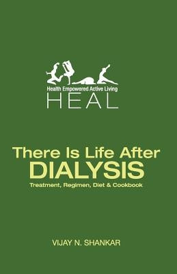 There Is Life After Dialysis by Shankar, Vijay N.