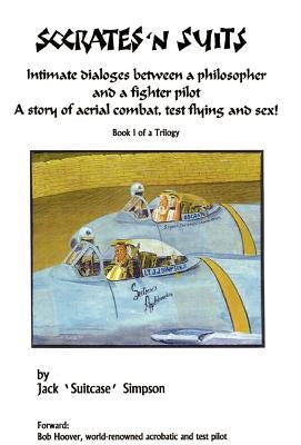 Socrates and Suits: Dialogue Between a Philosopher and a Fighter Pilot by Simpson, Jack