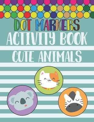 Dot Markers Activity Book Cute Animals: Trace and Color, Dot Markers Activity, Coloring Book For Toddlers Cute ABC Animals.Perfect Gift For Preschoole by Publishing, Smw