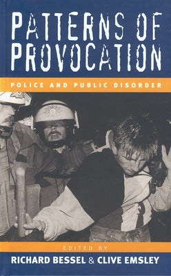 Patterns of Provocation: Police and Public Disorder by Bessel, Richard