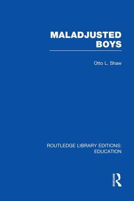 Maladjusted Boys (Rle Edu M) by Shaw, Otto
