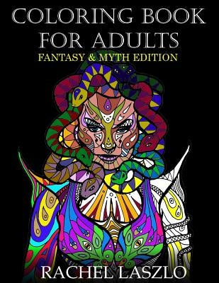 Coloring Book for Adults: Fantasy and Myth edition by Laszlo, Rachel