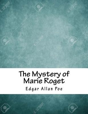 The Mystery of Marie Roget by Poe, Edgar Allan