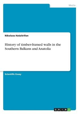 History of timber-framed walls in the Southern Balkans and Anatolia by Hatzitrifon, Nikolaos