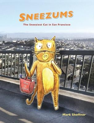 Sneezums: The Sneeziest Cat in San Francisco by Shoffner, Mark A.