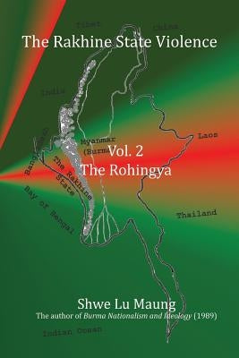 The Rakhine State Violence Vol. 2: The Rohingya: Vol. 2: The Rohingya by Siddiqui, Habib